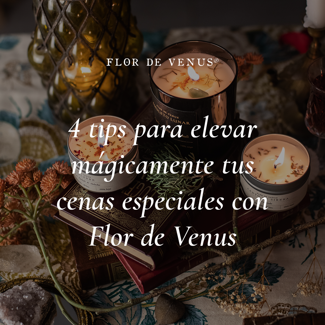 4 tips para elevar mágicamente tus cenas especiales con Flor de Venus