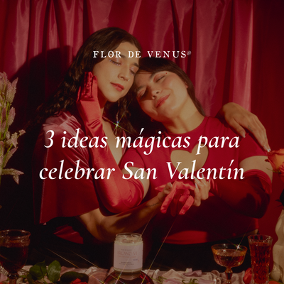 3 ideas mágicas para celebrar San Valentín